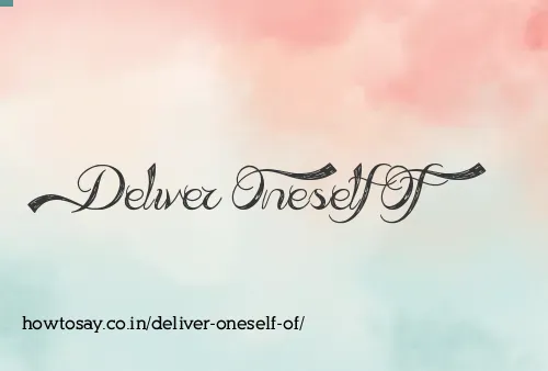 Deliver Oneself Of