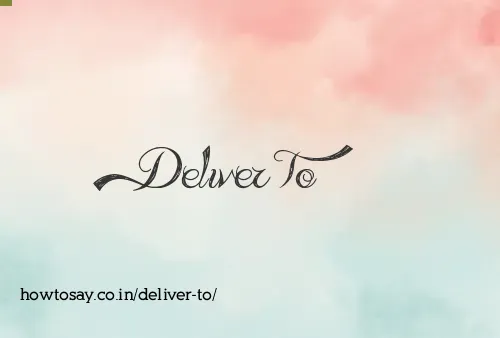 Deliver To