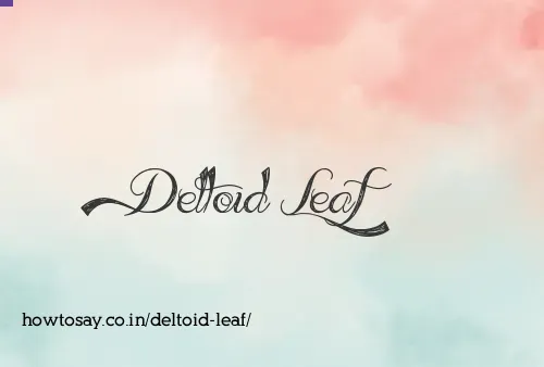 Deltoid Leaf