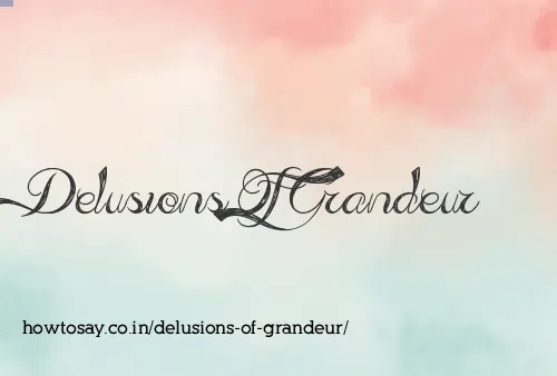 Delusions Of Grandeur