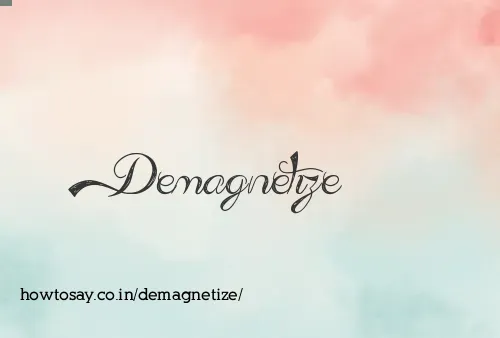 Demagnetize