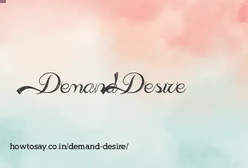 Demand Desire