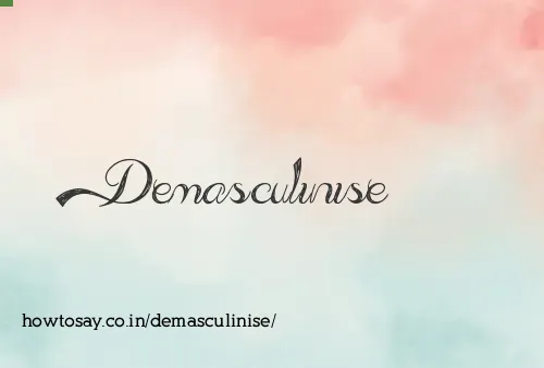 Demasculinise