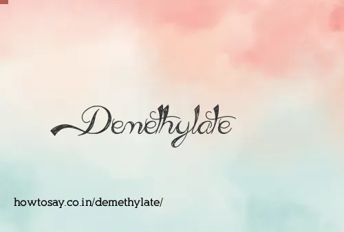 Demethylate