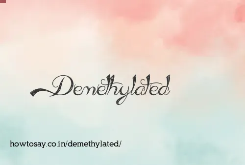 Demethylated