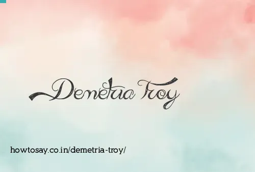 Demetria Troy