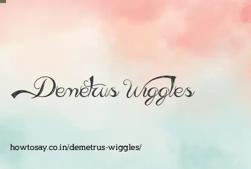 Demetrus Wiggles