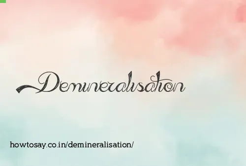 Demineralisation