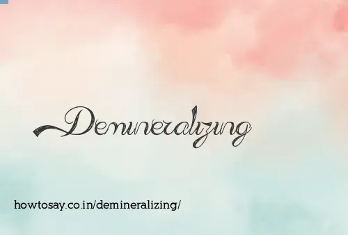 Demineralizing
