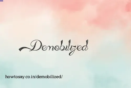 Demobilized