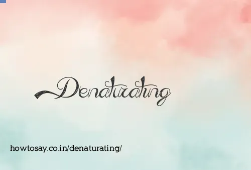 Denaturating