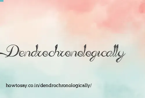 Dendrochronologically