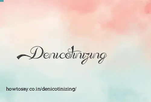 Denicotinizing