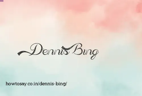 Dennis Bing