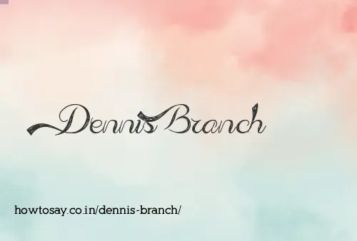 Dennis Branch
