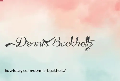 Dennis Buckholtz