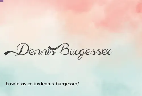 Dennis Burgesser