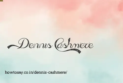 Dennis Cashmere