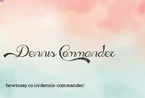 Dennis Commander
