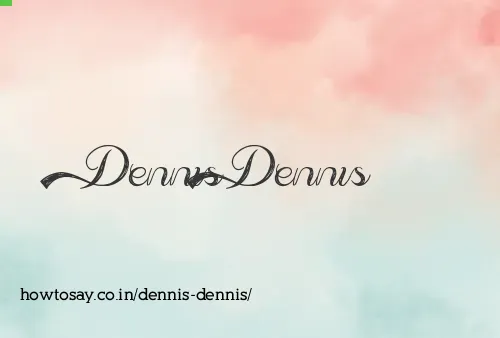 Dennis Dennis