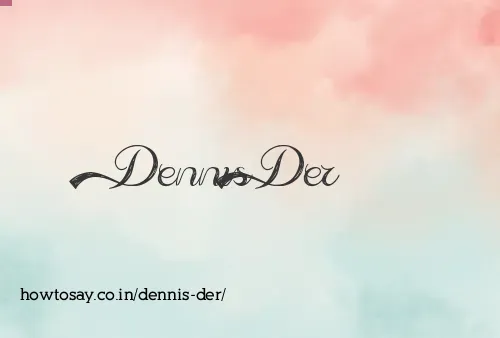 Dennis Der