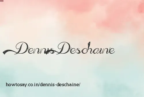 Dennis Deschaine