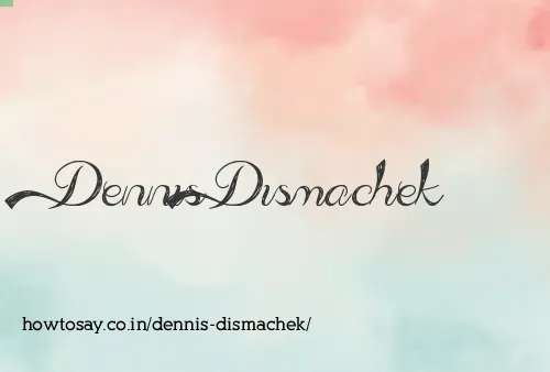 Dennis Dismachek