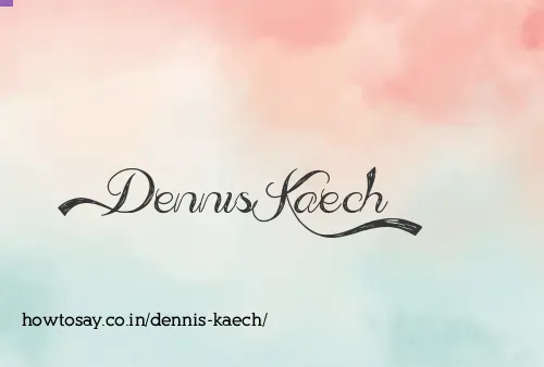 Dennis Kaech