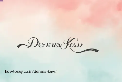 Dennis Kaw