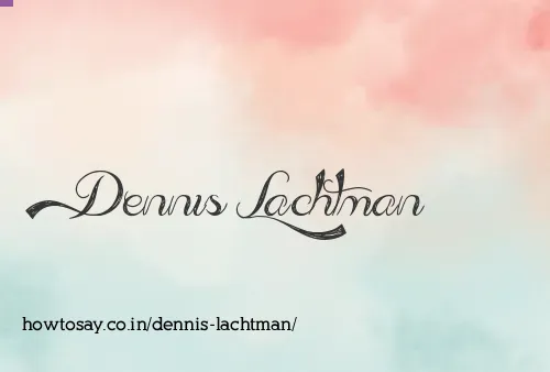 Dennis Lachtman