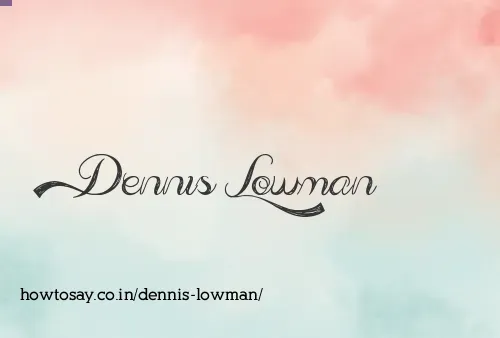 Dennis Lowman