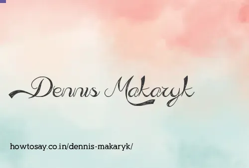 Dennis Makaryk