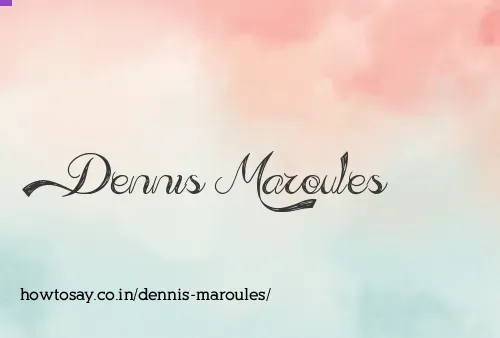 Dennis Maroules