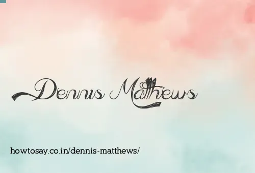 Dennis Matthews