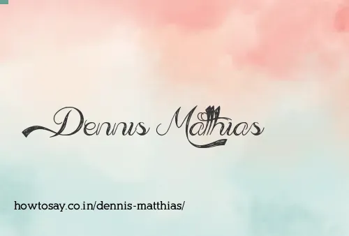 Dennis Matthias