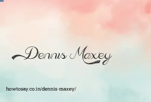 Dennis Maxey