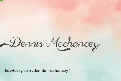 Dennis Mcchancey