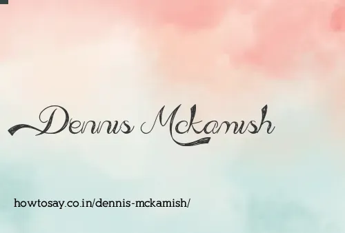 Dennis Mckamish