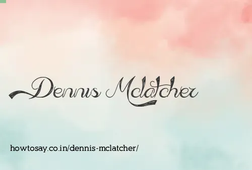 Dennis Mclatcher