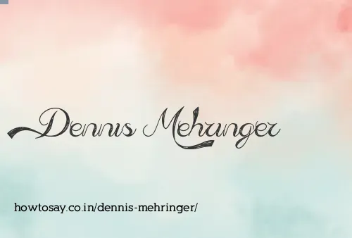 Dennis Mehringer