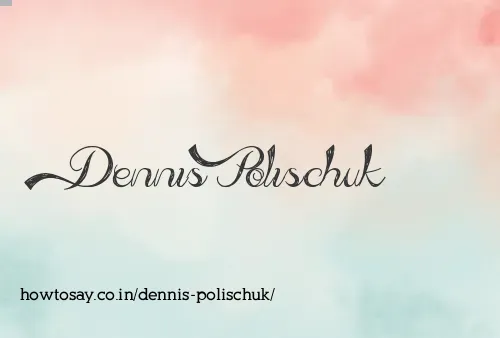 Dennis Polischuk