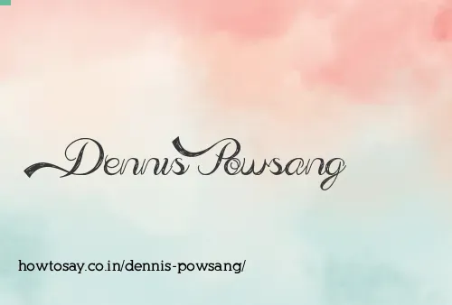 Dennis Powsang