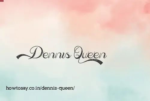 Dennis Queen