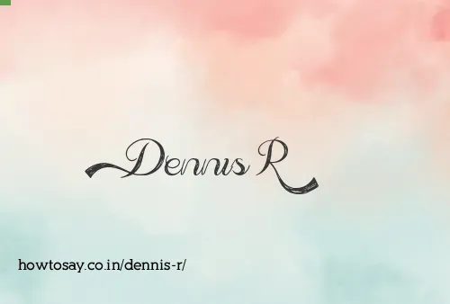 Dennis R