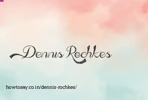 Dennis Rochkes