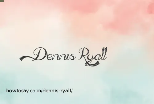 Dennis Ryall