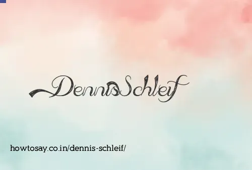 Dennis Schleif
