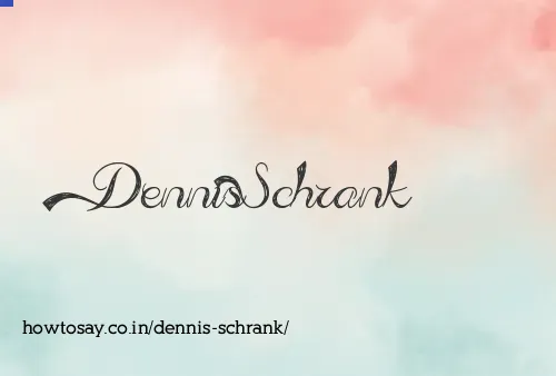 Dennis Schrank