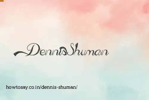 Dennis Shuman