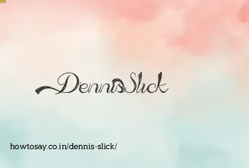 Dennis Slick